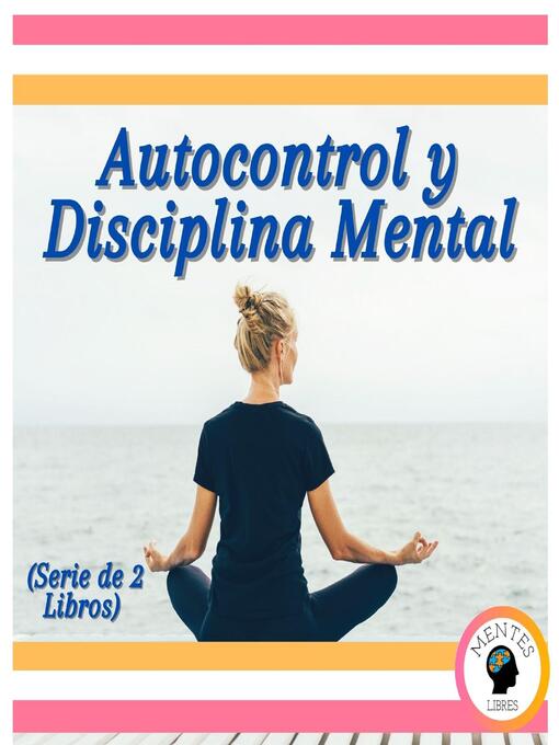 Title details for Autocontrol y Disciplina Mental (Serie de 2 libros) by MENTES LIBRES - Available